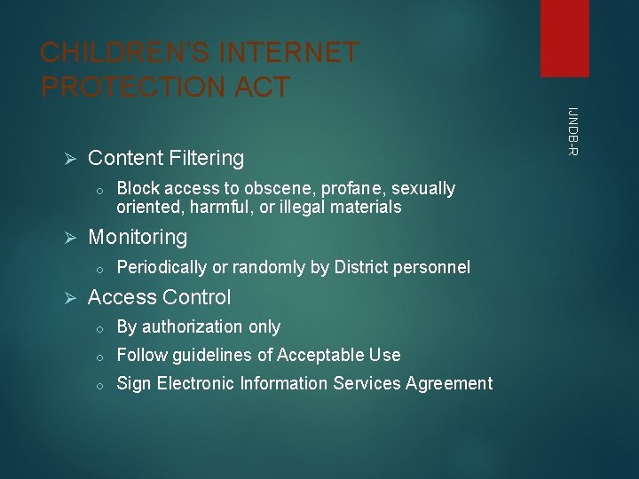 CHILDREN’S INTERNET PROTECTION ACT Content Filtering o Ø Monitoring o Ø Block access to CHILDREN’S INTERNET PROTECTION ACT Content Filtering o Ø Monitoring o Ø Block access to