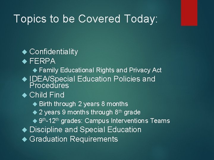 Topics to be Covered Today: Confidentiality FERPA Family Educational Rights and Privacy Act IDEA/Special Topics to be Covered Today: Confidentiality FERPA Family Educational Rights and Privacy Act IDEA/Special