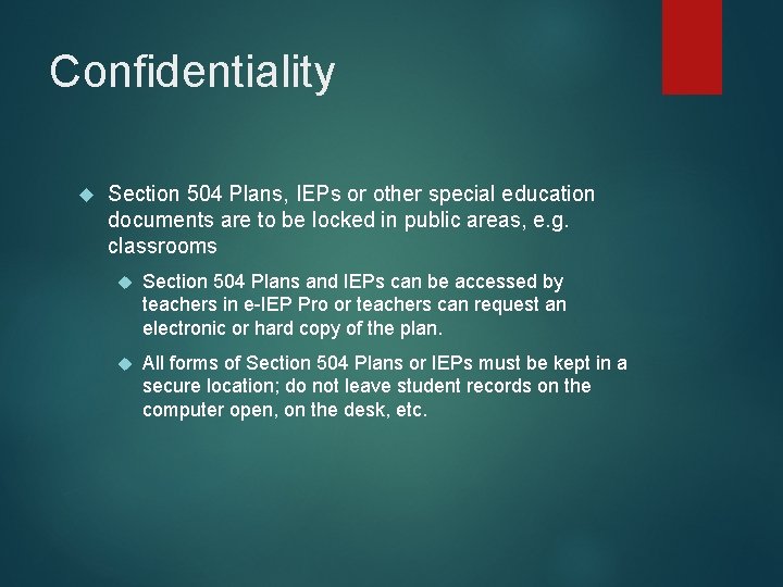 Confidentiality Section 504 Plans, IEPs or other special education documents are to be locked Confidentiality Section 504 Plans, IEPs or other special education documents are to be locked