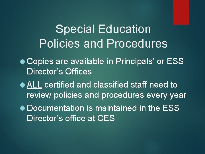 Special Education Policies and Procedures Copies are available in Principals’ or ESS Director’s Offices Special Education Policies and Procedures Copies are available in Principals’ or ESS Director’s Offices