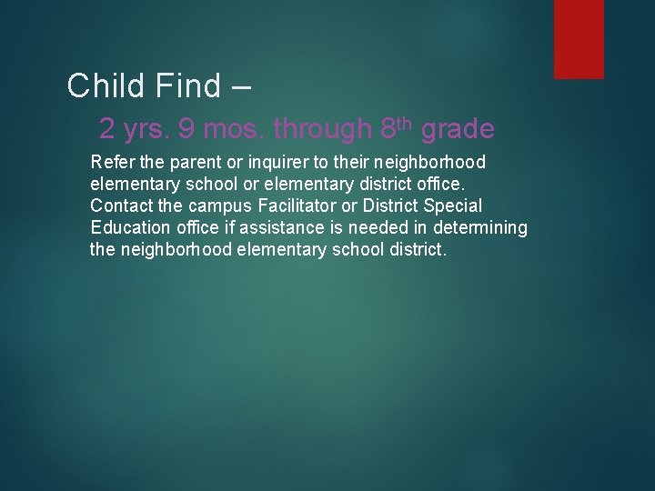 Child Find – 2 yrs. 9 mos. through 8 th grade Refer the parent Child Find – 2 yrs. 9 mos. through 8 th grade Refer the parent