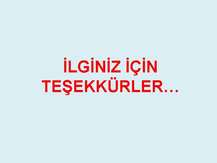 İLGİNİZ İÇİN TEŞEKKÜRLER… İLGİNİZ İÇİN TEŞEKKÜRLER…
