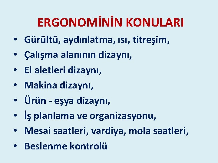 ERGONOMİNİN KONULARI • • Gürültü, aydınlatma, ısı, titreşim, Çalışma alanının dizaynı, El aletleri dizaynı, ERGONOMİNİN KONULARI • • Gürültü, aydınlatma, ısı, titreşim, Çalışma alanının dizaynı, El aletleri dizaynı,