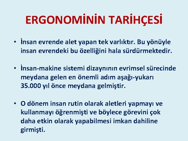 ERGONOMİNİN TARİHÇESİ • İnsan evrende alet yapan tek varlıktır. Bu yönüyle insan evrendeki bu ERGONOMİNİN TARİHÇESİ • İnsan evrende alet yapan tek varlıktır. Bu yönüyle insan evrendeki bu