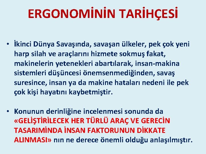 ERGONOMİNİN TARİHÇESİ • İkinci Dünya Savaşında, savaşan ülkeler, pek çok yeni harp silah ve ERGONOMİNİN TARİHÇESİ • İkinci Dünya Savaşında, savaşan ülkeler, pek çok yeni harp silah ve