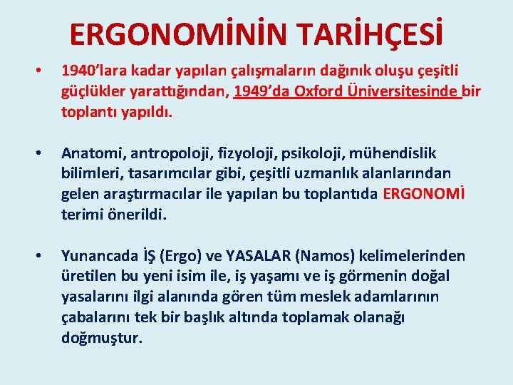 ERGONOMİNİN TARİHÇESİ • 1940’lara kadar yapılan çalışmaların dağınık oluşu çeşitli güçlükler yarattığından, 1949’da Oxford ERGONOMİNİN TARİHÇESİ • 1940’lara kadar yapılan çalışmaların dağınık oluşu çeşitli güçlükler yarattığından, 1949’da Oxford