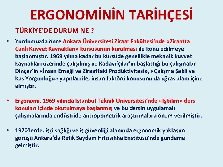 ERGONOMİNİN TARİHÇESİ TÜRKİYE’DE DURUM NE ? • Yurdumuzda önce Ankara Üniversitesi Ziraat Fakültesi’nde «Ziraatta ERGONOMİNİN TARİHÇESİ TÜRKİYE’DE DURUM NE ? • Yurdumuzda önce Ankara Üniversitesi Ziraat Fakültesi’nde «Ziraatta