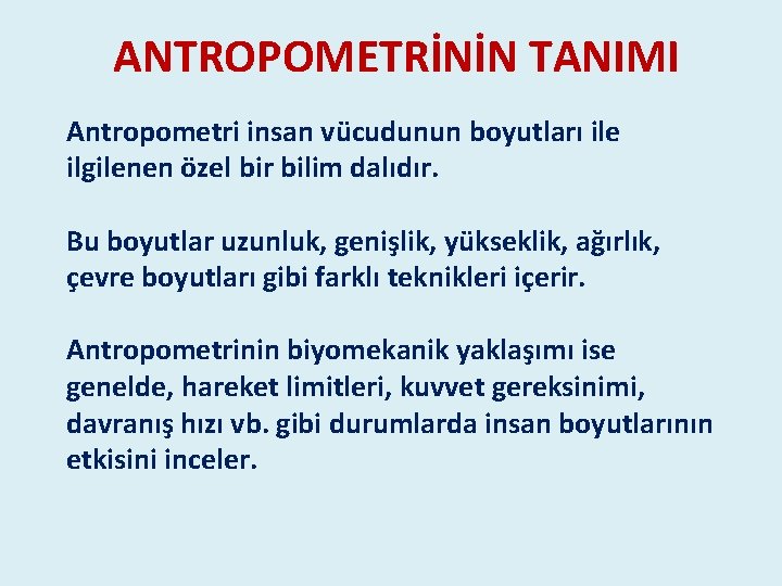ANTROPOMETRİNİN TANIMI Antropometri insan vücudunun boyutları ile ilgilenen özel bir bilim dalıdır. Bu boyutlar ANTROPOMETRİNİN TANIMI Antropometri insan vücudunun boyutları ile ilgilenen özel bir bilim dalıdır. Bu boyutlar