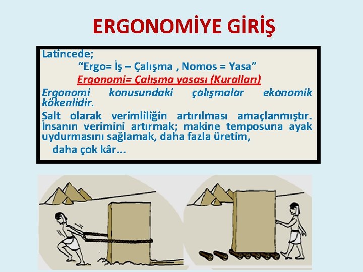 ERGONOMİYE GİRİŞ Latincede; “Ergo= İş – Çalışma , Nomos = Yasa” Ergonomi= Çalışma yasası ERGONOMİYE GİRİŞ Latincede; “Ergo= İş – Çalışma , Nomos = Yasa” Ergonomi= Çalışma yasası