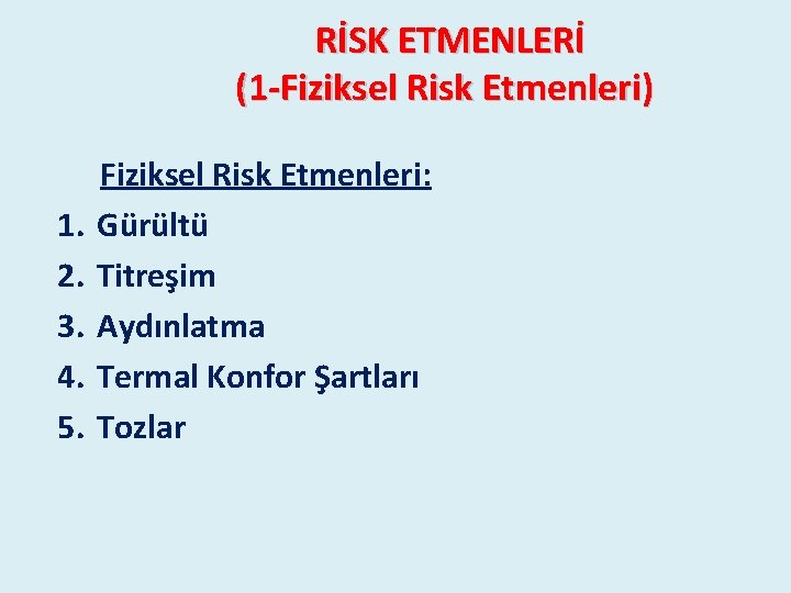 RİSK ETMENLERİ (1 -Fiziksel Risk Etmenleri) 1. 2. 3. 4. 5. Fiziksel Risk Etmenleri: RİSK ETMENLERİ (1 -Fiziksel Risk Etmenleri) 1. 2. 3. 4. 5. Fiziksel Risk Etmenleri: