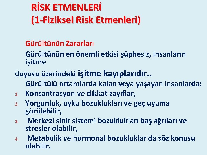 RİSK ETMENLERİ (1 -Fiziksel Risk Etmenleri) Gürültünün Zararları Gürültünün en önemli etkisi şüphesiz, insanların RİSK ETMENLERİ (1 -Fiziksel Risk Etmenleri) Gürültünün Zararları Gürültünün en önemli etkisi şüphesiz, insanların