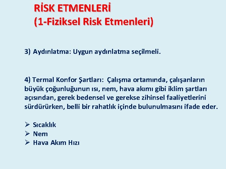 RİSK ETMENLERİ (1 -Fiziksel Risk Etmenleri) 3) Aydınlatma: Uygun aydınlatma seçilmeli. 4) Termal Konfor RİSK ETMENLERİ (1 -Fiziksel Risk Etmenleri) 3) Aydınlatma: Uygun aydınlatma seçilmeli. 4) Termal Konfor