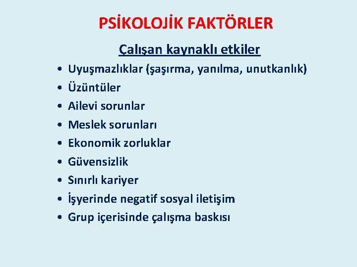 PSİKOLOJİK FAKTÖRLER Çalışan kaynaklı etkiler • • • Uyuşmazlıklar (şaşırma, yanılma, unutkanlık) Üzüntüler Ailevi PSİKOLOJİK FAKTÖRLER Çalışan kaynaklı etkiler • • • Uyuşmazlıklar (şaşırma, yanılma, unutkanlık) Üzüntüler Ailevi
