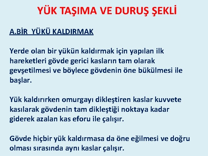 A. BİR YÜKÜ KALDIRMAK Yerde olan bir yükün kaldırmak için yapılan ilk hareketleri gövde A. BİR YÜKÜ KALDIRMAK Yerde olan bir yükün kaldırmak için yapılan ilk hareketleri gövde
