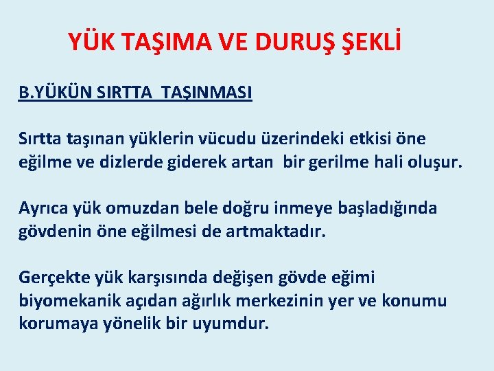 YÜK TAŞIMA VE DURUŞ ŞEKLİ B. YÜKÜN SIRTTA TAŞINMASI Sırtta taşınan yüklerin vücudu üzerindeki YÜK TAŞIMA VE DURUŞ ŞEKLİ B. YÜKÜN SIRTTA TAŞINMASI Sırtta taşınan yüklerin vücudu üzerindeki