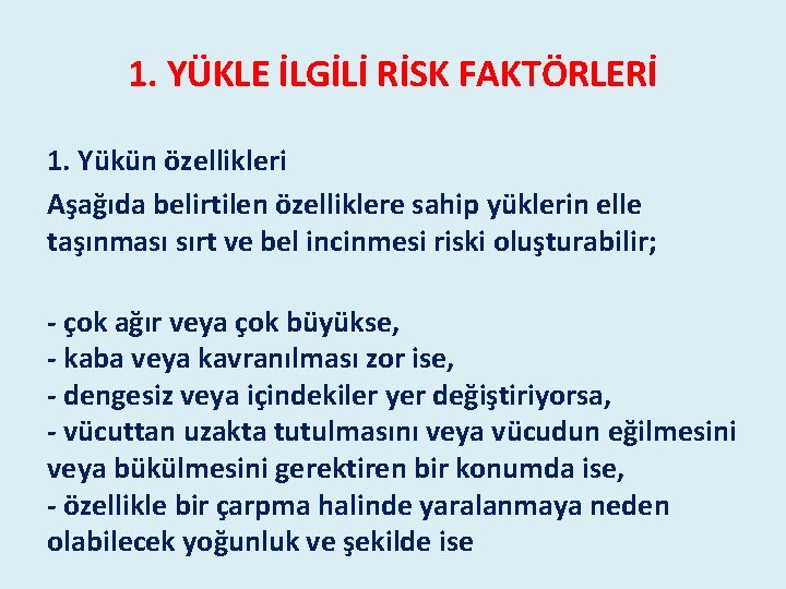 1. YÜKLE İLGİLİ RİSK FAKTÖRLERİ 1. Yükün özellikleri Aşağıda belirtilen özelliklere sahip yüklerin elle 1. YÜKLE İLGİLİ RİSK FAKTÖRLERİ 1. Yükün özellikleri Aşağıda belirtilen özelliklere sahip yüklerin elle
