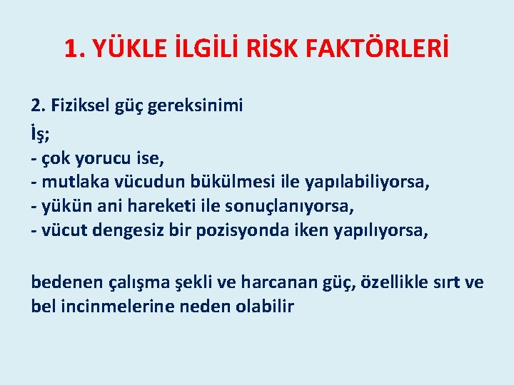 1. YÜKLE İLGİLİ RİSK FAKTÖRLERİ 2. Fiziksel güç gereksinimi İş; - çok yorucu ise, 1. YÜKLE İLGİLİ RİSK FAKTÖRLERİ 2. Fiziksel güç gereksinimi İş; - çok yorucu ise,