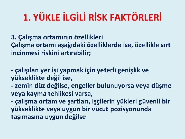 1. YÜKLE İLGİLİ RİSK FAKTÖRLERİ 3. Çalışma ortamının özellikleri Çalışma ortamı aşağıdaki özelliklerde ise, 1. YÜKLE İLGİLİ RİSK FAKTÖRLERİ 3. Çalışma ortamının özellikleri Çalışma ortamı aşağıdaki özelliklerde ise,