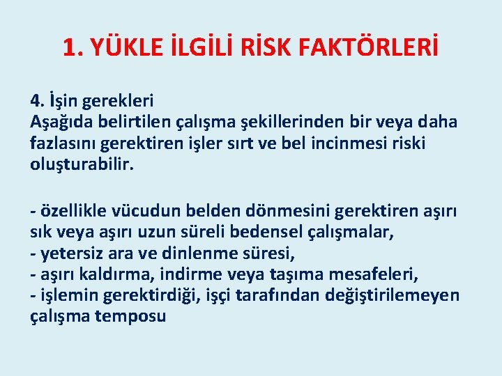 1. YÜKLE İLGİLİ RİSK FAKTÖRLERİ 4. İşin gerekleri Aşağıda belirtilen çalışma şekillerinden bir veya 1. YÜKLE İLGİLİ RİSK FAKTÖRLERİ 4. İşin gerekleri Aşağıda belirtilen çalışma şekillerinden bir veya