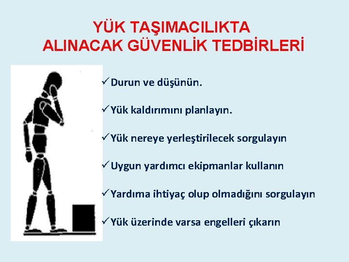 YÜK TAŞIMACILIKTA ALINACAK GÜVENLİK TEDBİRLERİ üDurun ve düşünün. üYük kaldırımını planlayın. üYük nereye yerleştirilecek YÜK TAŞIMACILIKTA ALINACAK GÜVENLİK TEDBİRLERİ üDurun ve düşünün. üYük kaldırımını planlayın. üYük nereye yerleştirilecek
