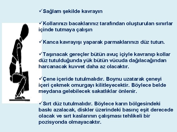 üSağlam şekilde kavrayın üKollarınızı bacaklarınız tarafından oluşturulan sınırlar içinde tutmaya çalışın üKanca kavrayışı yaparak üSağlam şekilde kavrayın üKollarınızı bacaklarınız tarafından oluşturulan sınırlar içinde tutmaya çalışın üKanca kavrayışı yaparak