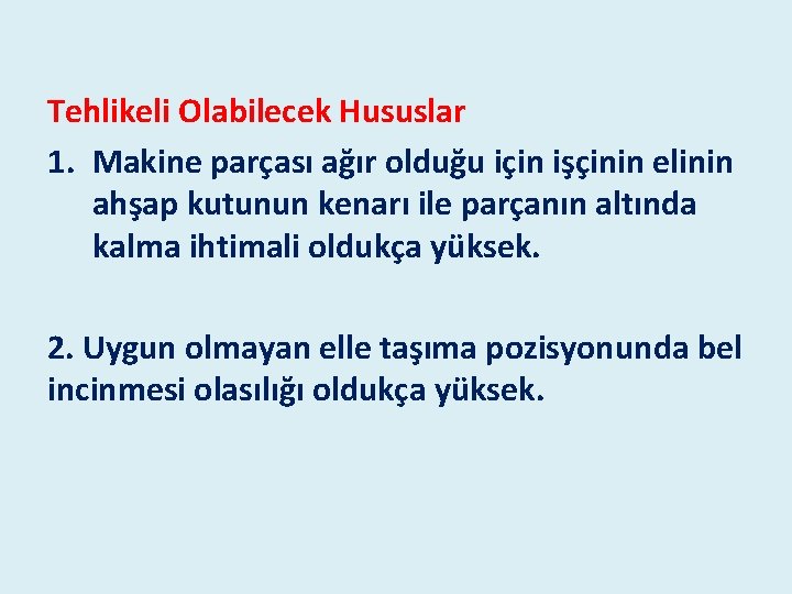 Tehlikeli Olabilecek Hususlar 1. Makine parçası ağır olduğu için işçinin elinin ahşap kutunun kenarı Tehlikeli Olabilecek Hususlar 1. Makine parçası ağır olduğu için işçinin elinin ahşap kutunun kenarı