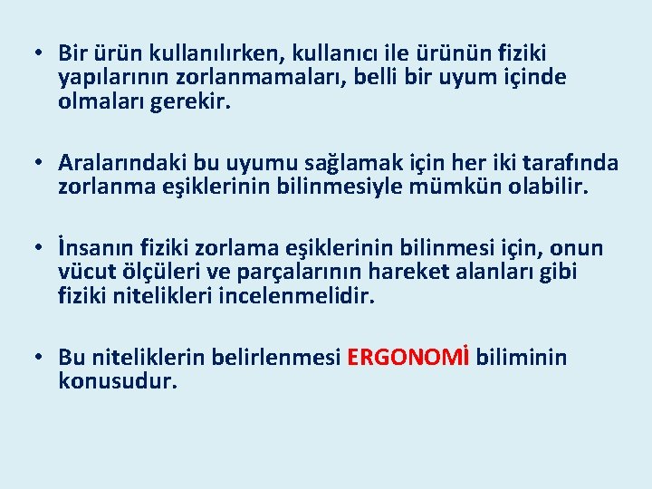 • Bir ürün kullanılırken, kullanıcı ile ürünün fiziki yapılarının zorlanmamaları, belli bir uyum • Bir ürün kullanılırken, kullanıcı ile ürünün fiziki yapılarının zorlanmamaları, belli bir uyum