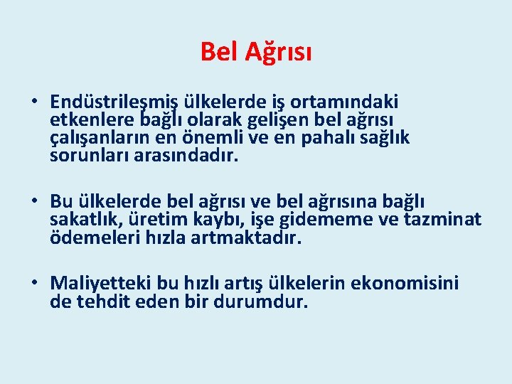 Bel Ağrısı • Endüstrileşmiş ülkelerde iş ortamındaki etkenlere bağlı olarak gelişen bel ağrısı çalışanların Bel Ağrısı • Endüstrileşmiş ülkelerde iş ortamındaki etkenlere bağlı olarak gelişen bel ağrısı çalışanların
