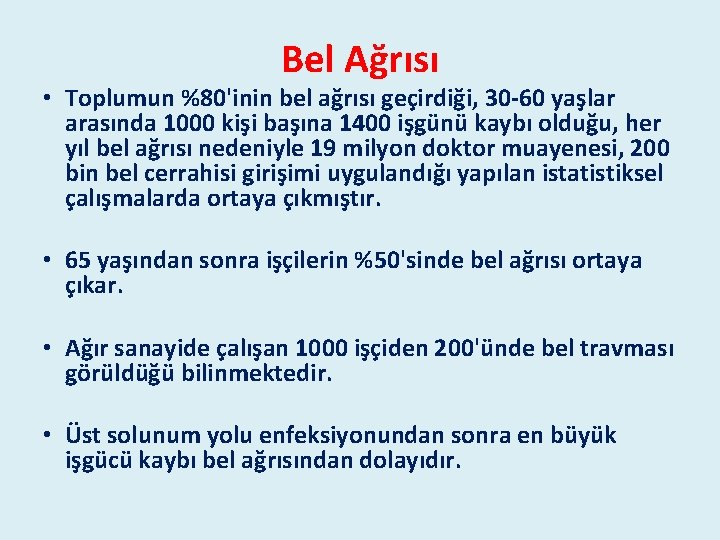 Bel Ağrısı • Toplumun %80'inin bel ağrısı geçirdiği, 30 -60 yaşlar arasında 1000 kişi Bel Ağrısı • Toplumun %80'inin bel ağrısı geçirdiği, 30 -60 yaşlar arasında 1000 kişi