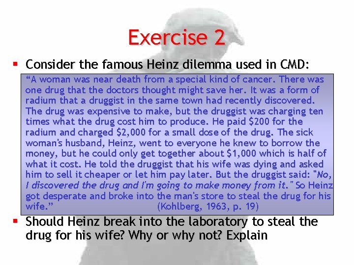 Exercise 2 § Consider the famous Heinz dilemma used in CMD: “A woman was