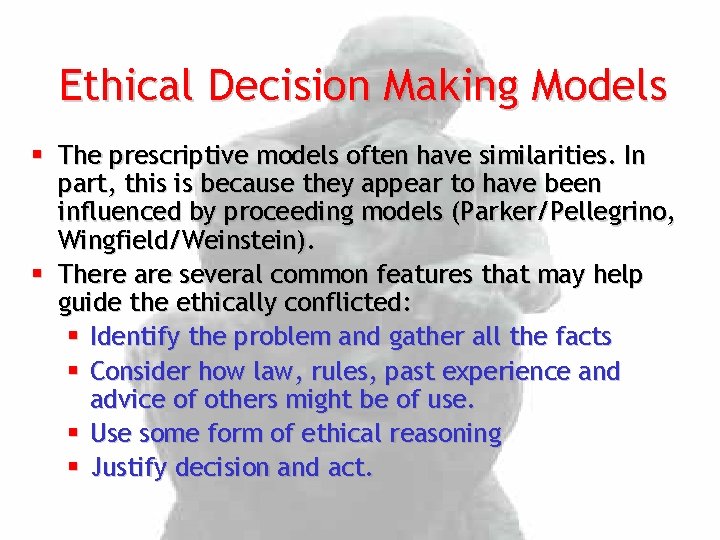 Ethical Decision Making Models § The prescriptive models often have similarities. In part, this