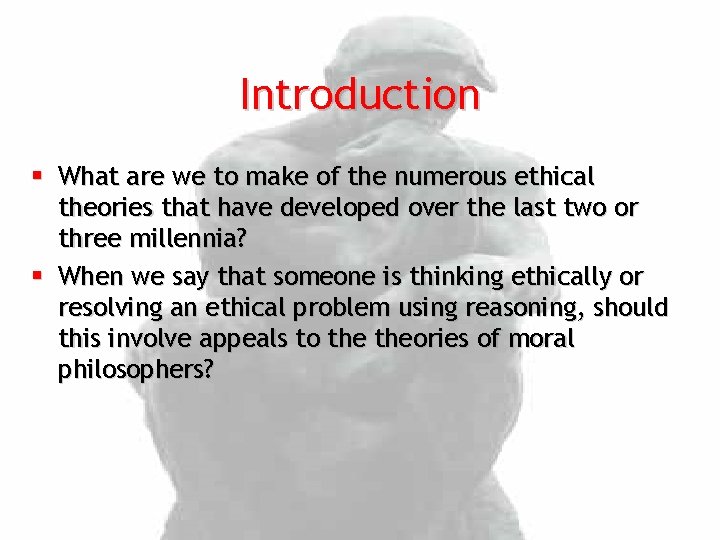 Introduction § What are we to make of the numerous ethical theories that have