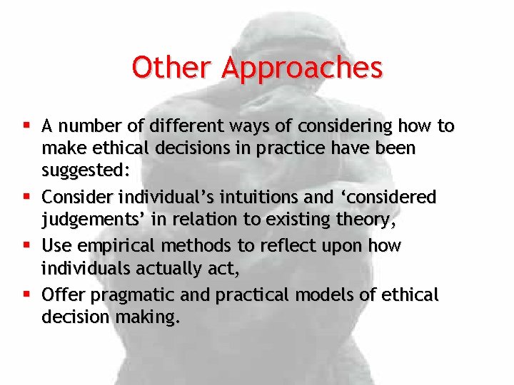 Other Approaches § A number of different ways of considering how to make ethical