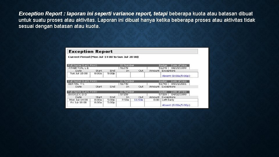 Exception Report : laporan ini seperti variance report, tetapi beberapa kuota atau batasan dibuat