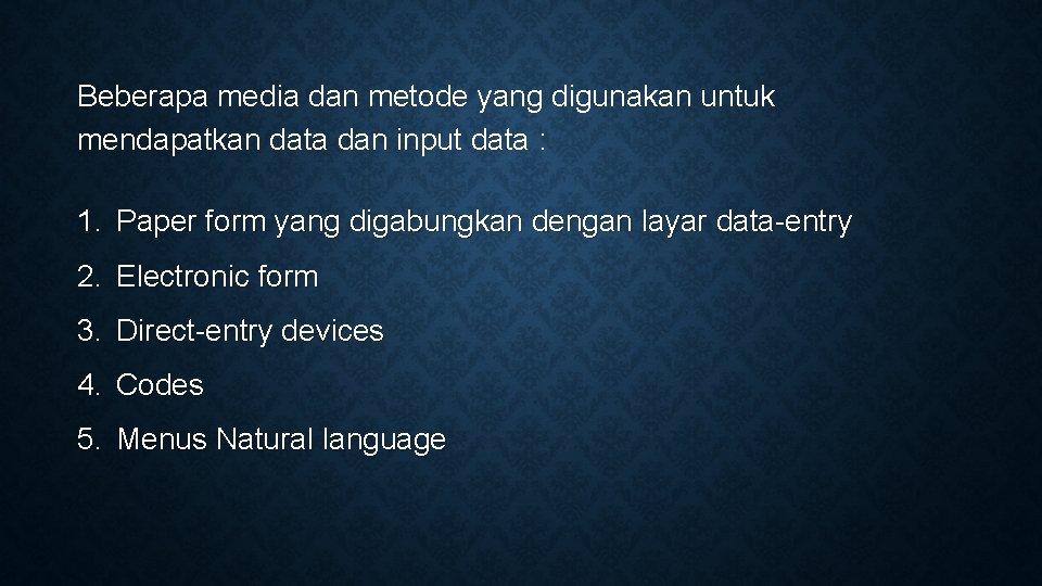 Beberapa media dan metode yang digunakan untuk mendapatkan data dan input data : 1.