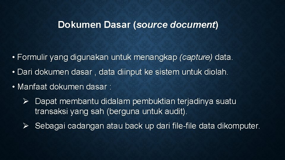 Dokumen Dasar (source document) • Formulir yang digunakan untuk menangkap (capture) data. • Dari