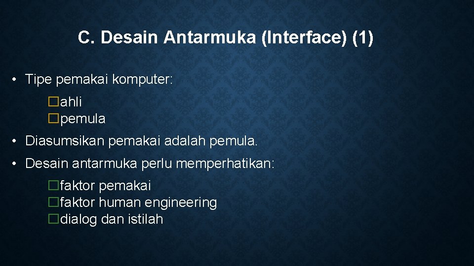 C. Desain Antarmuka (Interface) (1) • Tipe pemakai komputer: � ahli � pemula •