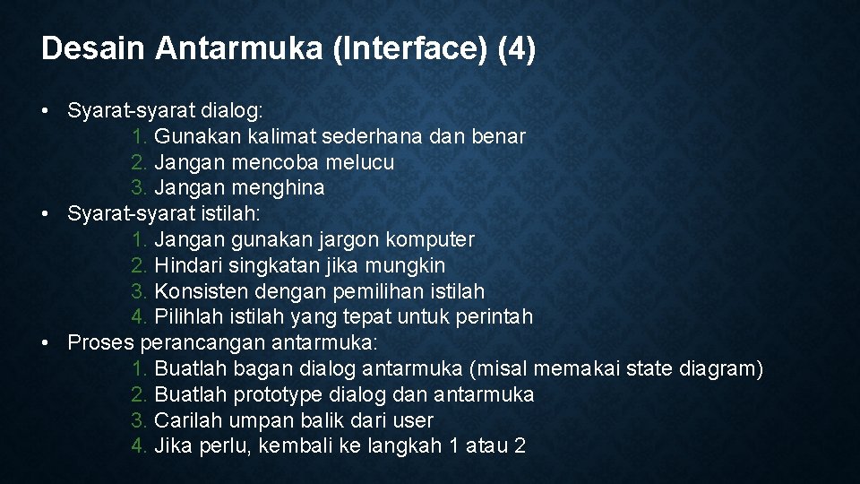 Desain Antarmuka (Interface) (4) • Syarat-syarat dialog: 1. Gunakan kalimat sederhana dan benar 2.