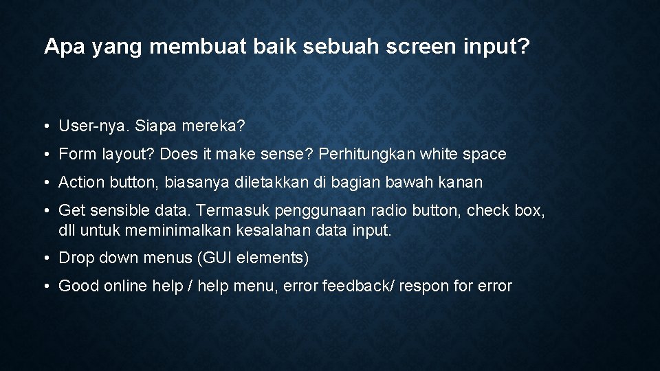 Apa yang membuat baik sebuah screen input? • User-nya. Siapa mereka? • Form layout?