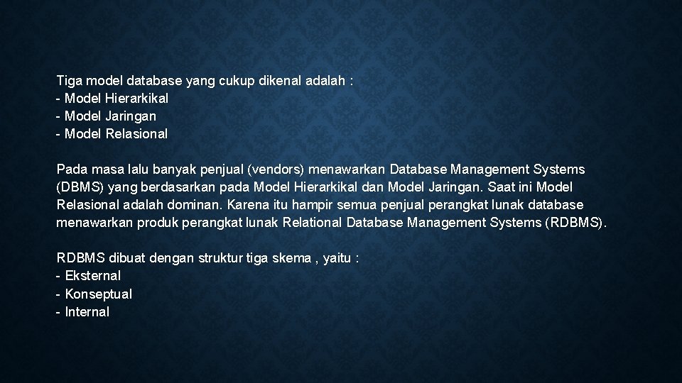 Tiga model database yang cukup dikenal adalah : - Model Hierarkikal - Model Jaringan