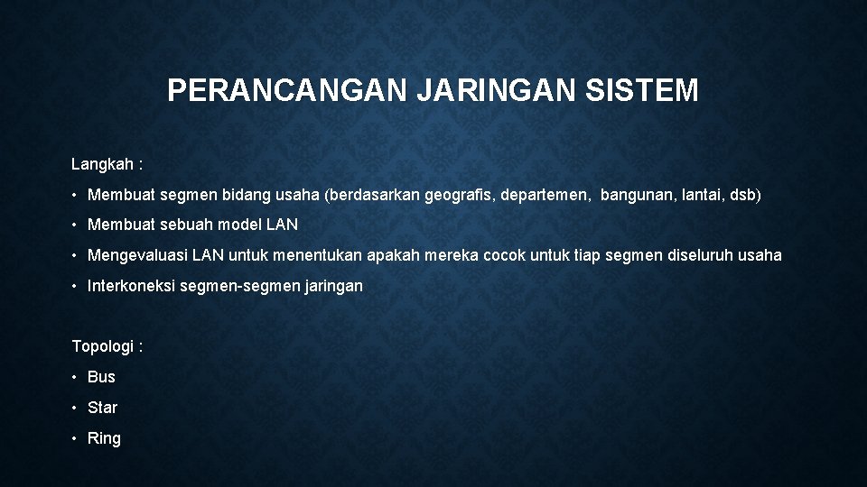 PERANCANGAN JARINGAN SISTEM Langkah : • Membuat segmen bidang usaha (berdasarkan geografis, departemen, bangunan,