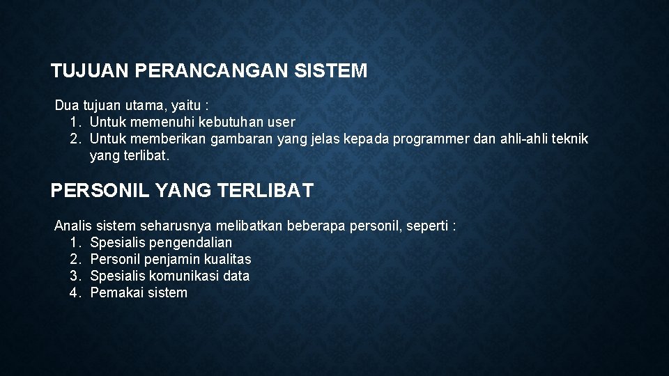 TUJUAN PERANCANGAN SISTEM Dua tujuan utama, yaitu : 1. Untuk memenuhi kebutuhan user 2.