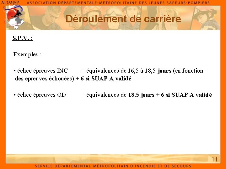 Déroulement de carrière S. P. V. : Exemples : • échec épreuves INC = Déroulement de carrière S. P. V. : Exemples : • échec épreuves INC =
