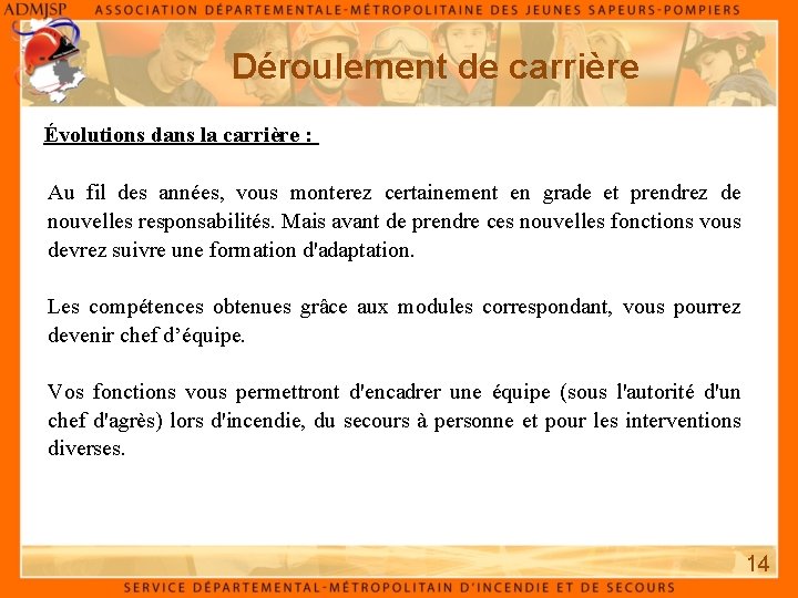 Déroulement de carrière Évolutions dans la carrière : Au fil des années, vous monterez