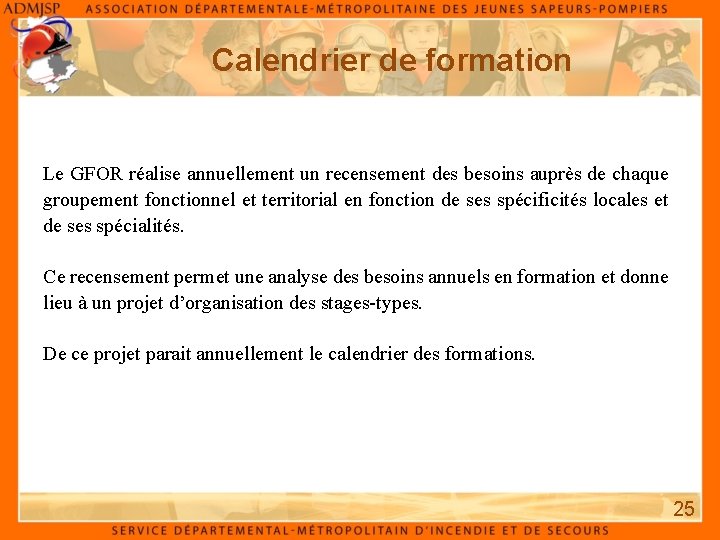 Calendrier de formation Le GFOR réalise annuellement un recensement des besoins auprès de chaque Calendrier de formation Le GFOR réalise annuellement un recensement des besoins auprès de chaque