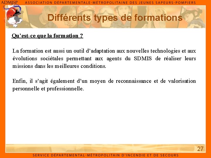 Différents types de formations Qu’est-ce que la formation ? La formation est aussi un