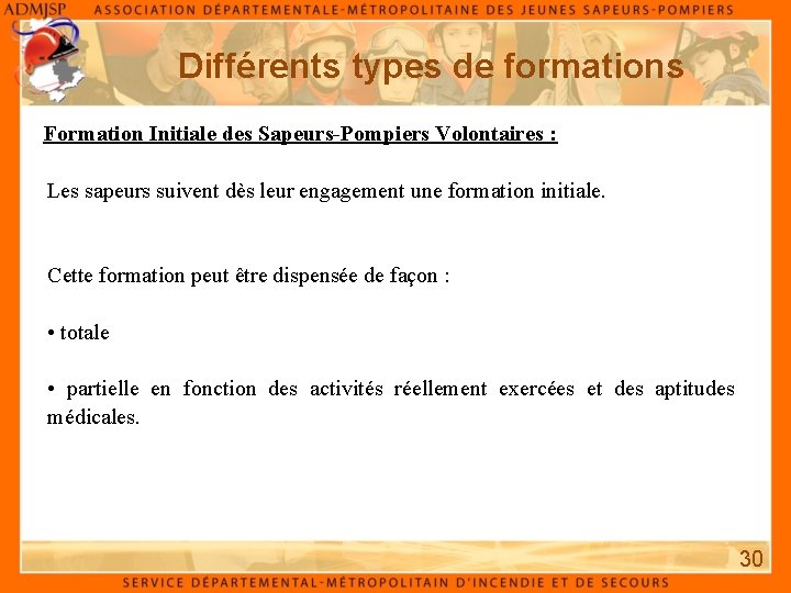 Différents types de formations Formation Initiale des Sapeurs-Pompiers Volontaires : Les sapeurs suivent dès