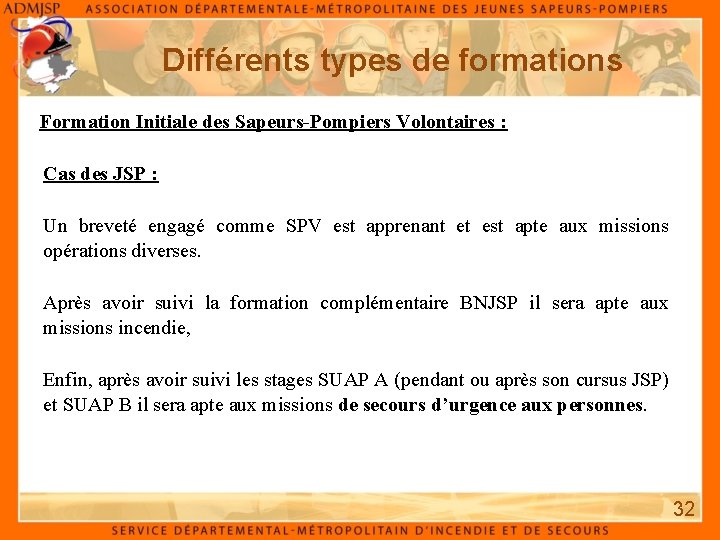 Différents types de formations Formation Initiale des Sapeurs-Pompiers Volontaires : Cas des JSP :