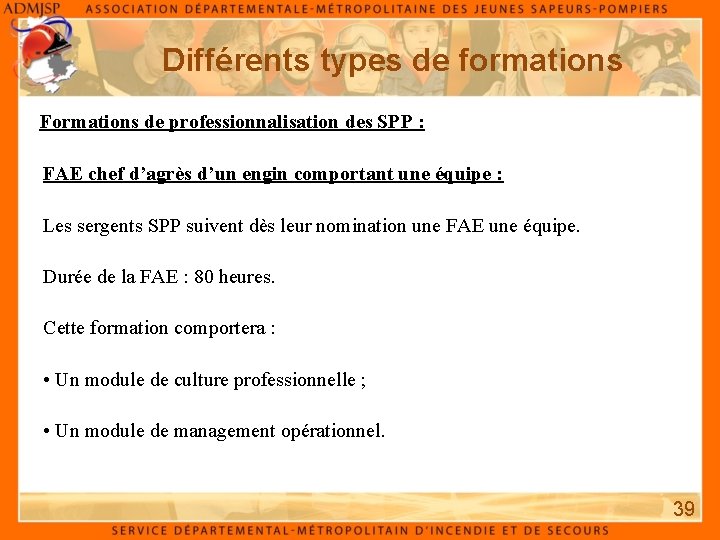 Différents types de formations Formations de professionnalisation des SPP : FAE chef d’agrès d’un