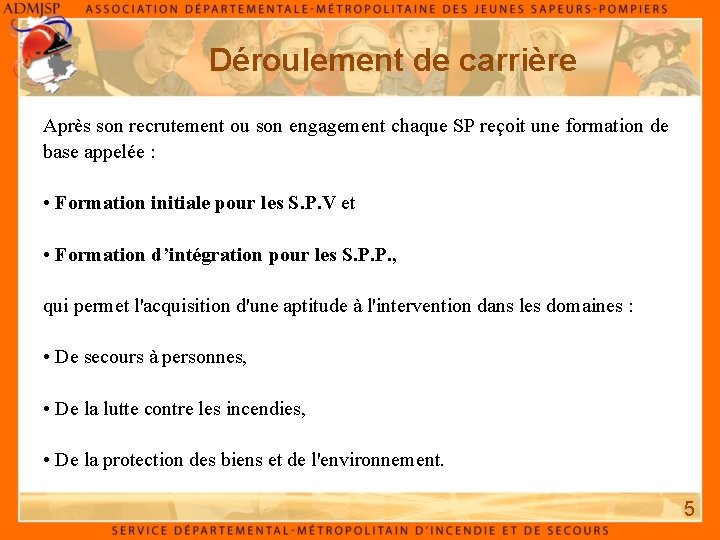 Déroulement de carrière Après son recrutement ou son engagement chaque SP reçoit une formation